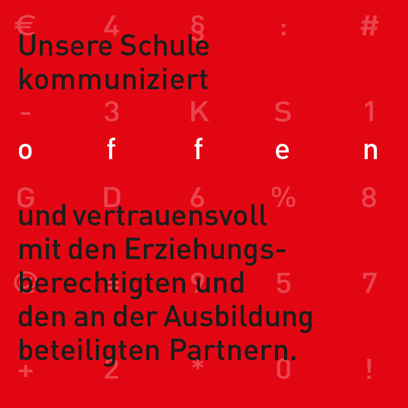 Unsere Schule kommuniziert offen und vertrauensvoll mit den Erziehungsberechtigten und den an der Ausbildung beteiligten Partnern.
